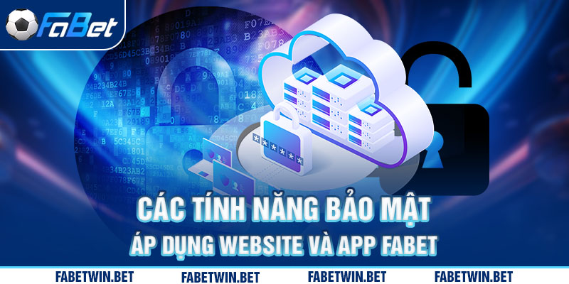 Các tính năng bảo mật áp dụng website Fabet