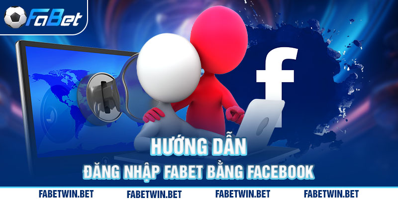 Hướng dẫn đăng nhập Fabet bằng Facebook 