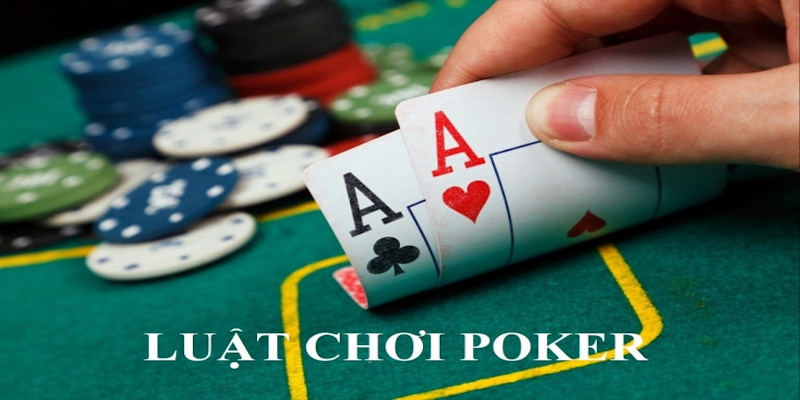 Tìm hiểu chung về luật chơi của Poker mà tân binh nên biết